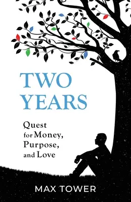 Két év: A pénz, a cél és a szerelem keresése - Two Years: Quest for Money, Purpose, and Love