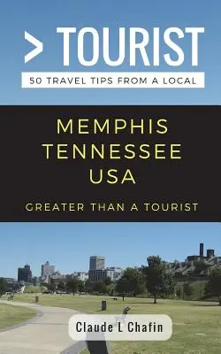 Greater Than a Tourist- Memphis Tennessee USA: 50 utazási tipp egy helyitől - Greater Than a Tourist- Memphis Tennessee USA: 50 Travel Tips from a Local