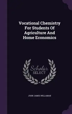 Szakmai kémia a mezőgazdasági és háztartási tanulók számára - Vocational Chemistry For Students Of Agriculture And Home Economics