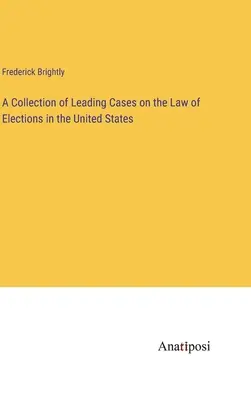 Vezető esetek gyűjteménye a választási jogról az Egyesült Államokban - A Collection of Leading Cases on the Law of Elections in the United States