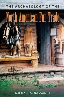 Az észak-amerikai szőrmekereskedelem régészete - The Archaeology of the North American Fur Trade