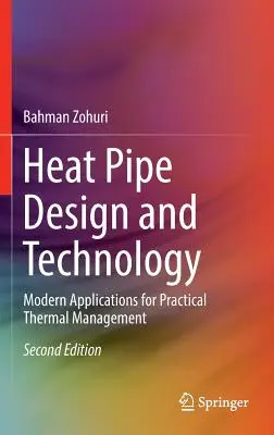 Hőcsőtervezés és technológia: Modern alkalmazások a gyakorlati hőgazdálkodáshoz - Heat Pipe Design and Technology: Modern Applications for Practical Thermal Management