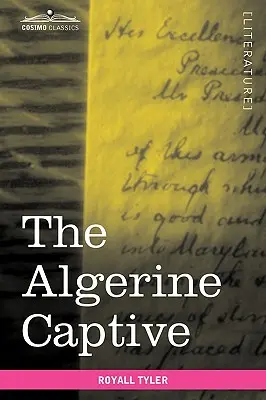 Az algériai fogoly: The Life and Adventures of Doctor Updike Underhill: Hat év fogoly az algériaiak között - The Algerine Captive: The Life and Adventures of Doctor Updike Underhill: Six Years a Prisoner Among the Algerines