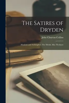 Dryden szatírái: Absalom és Achitophel, Az érem, Mac Flecknoe - The Satires of Dryden: Absalom and Achitophel, The Medal, Mac Flecknoe