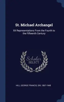 Szent Mihály arkangyal: XII. ábrázolások a negyedik századtól a tizenötödik századig - St. Michael Archangel: XII Representations From the Fourth to the Fifteenth Century