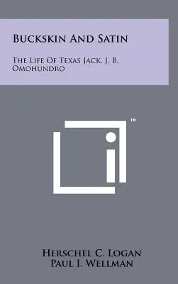 Buckskin and Satin: The Life Of Texas Jack, J. B. Omohundro (Texas Jack és a szatén: J. B. Omohundro élete) - Buckskin And Satin: The Life Of Texas Jack, J. B. Omohundro