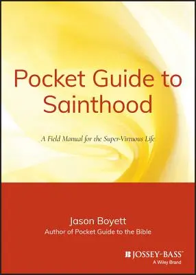 Pocket Guide to Sainthood (Zsebkalauz a szentté avatáshoz): A szuper-szentséges élet terepkönyve - Pocket Guide to Sainthood: The Field Manual for the Super-Virtuous Life