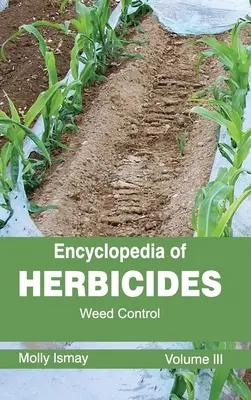 A gyomirtó szerek enciklopédiája: III. kötet (Gyomirtás) - Encyclopedia of Herbicides: Volume III (Weed Control)