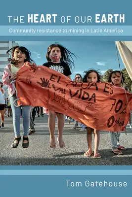 Földünk szíve: Közösségi ellenállás a bányászattal szemben Latin-Amerikában - The Heart of Our Earth: Community Resistance to Mining in Latin America