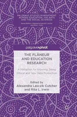 A Flneur és az oktatáskutatás: Egy metafora a megismerésről, az etikusságról és az új adatok előállításáról - The Flneur and Education Research: A Metaphor for Knowing, Being Ethical and New Data Production