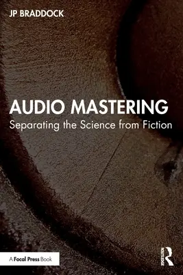 Audio Mastering: A tudomány és a fikció szétválasztása - Audio Mastering: Separating the Science from Fiction