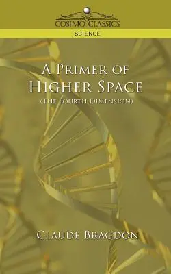 A magasabb tér (a negyedik dimenzió) alapjai - A Primer of Higher Space (the Fourth Dimension)