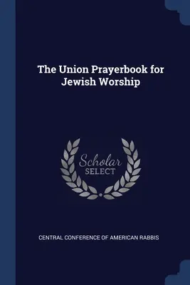 Az Unió imakönyve a zsidó istentisztelethez - The Union Prayerbook for Jewish Worship