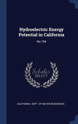 Vízerőművi energiapotenciál Kaliforniában: 194. sz. - Hydroelectric Energy Potential in California: No.194