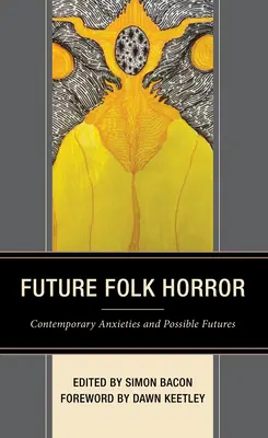 A jövő népi horrorja: Kortárs szorongások és lehetséges jövők - Future Folk Horror: Contemporary Anxieties and Possible Futures