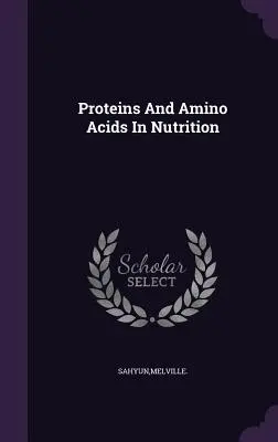 Fehérjék és aminosavak a táplálkozásban - Proteins And Amino Acids In Nutrition