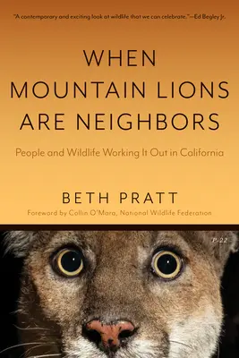 Amikor a hegyi oroszlánok szomszédok: Emberek és vadon élő állatok együttműködve Kaliforniában (új előszóval) - When Mountain Lions Are Neighbors: People and Wildlife Working It Out in California (with a New Preface)