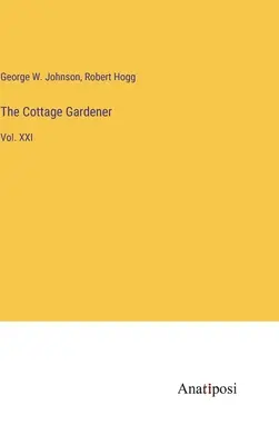 The Cottage Gardener: XXI. kötet - The Cottage Gardener: Vol. XXI