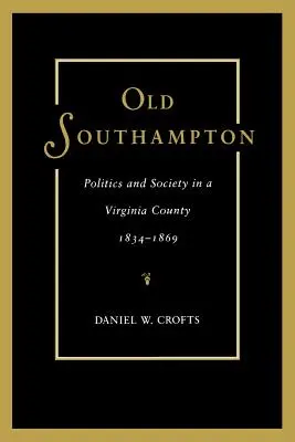 Starý Southampton: Politika a společnost ve virginském okrese v letech 1834-1869. - Old Southampton: Politics and Society in a Virginia County, 1834-1869
