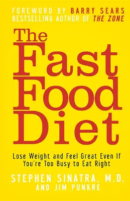 A gyorséttermi étrend: Fogyj le, és érezd jól magad akkor is, ha túl elfoglalt vagy ahhoz, hogy helyesen étkezzél - The Fast Food Diet: Lose Weight and Feel Great Even If You're Too Busy to Eat Right