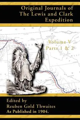 A Lewis és Clark-expedíció eredeti naplói: 1804-1806 1. és 2. rész - Original Journals of the Lewis and Clark Expedition: 1804-1806 Parts 1 & 2