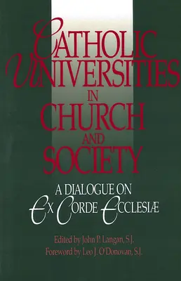 Katolikus egyetemek az egyházban és a társadalomban: Párbeszéd az Ex Corde Ecclesiae-ról - Catholic Universities in Church and Society: A Dialogue on Ex Corde Ecclesiae