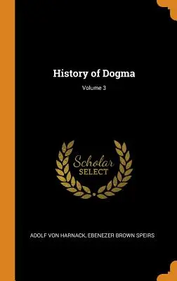 A dogma története; 3. kötet - History of Dogma; Volume 3