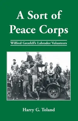 Egyfajta békehadtest: Wilfred Grenfell labradori önkéntesei - A Sort of Peace Corps: Wilfred Grenfell's Labrador Volunteers