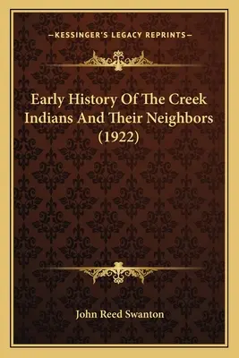 A pataki indiánok és szomszédaik korai története (1922) - Early History Of The Creek Indians And Their Neighbors (1922)