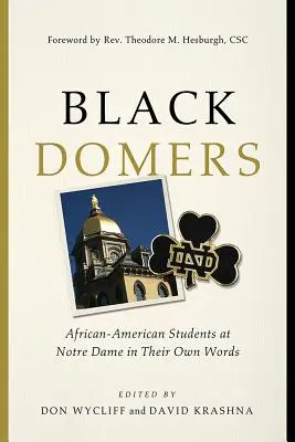 Black Domers: A Notre Dame afroamerikai diákjai a saját szavaikkal - Black Domers: African-American Students at Notre Dame in Their Own Words