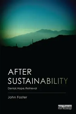 A fenntarthatóság után: Tagadás, remény, visszaszerzés - After Sustainability: Denial, Hope, Retrieval