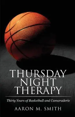 Csütörtök esti terápia: Harminc év kosárlabda és bajtársiasság - Thursday Night Therapy: Thirty Years of Basketball and Camaraderie