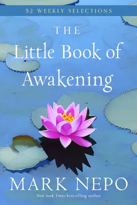 Az ébredés kis könyve: 52 heti válogatás a New York Times #1 New York Times bestselleréből, az Ébredés könyve című könyvből - The Little Book of Awakening: 52 Weekly Selections from the #1 New York Times Bestselling the Book of Awakening