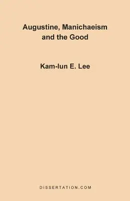 Augustinus, a manicheizmus és a jó - Augustine, Manichaeism and the Good