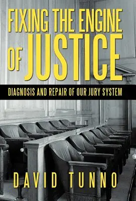 Az igazságszolgáltatás motorjának megjavítása: Az esküdtszéki rendszerünk diagnózisa és javítása - Fixing the Engine of Justice: Diagnosis and Repair of Our Jury System