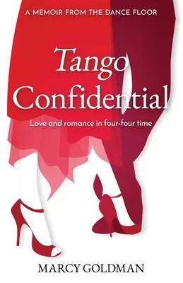 Tango Confidential, Emlékirat a táncparkettről: Egy memoár a táncparkettről, Szerelem és romantika négy-négyszeres időintervallumban - Tango Confidential, A Memoir from the Dance Floor: A Memoir from the Dance Floor, Love and Romance in Four-Four Time