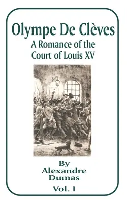 Olympe de Cleves: A Romance of the Court of Louis XV; Első kötet - Olympe de Cleves: A Romance of the Court of Louis XV; Volume One