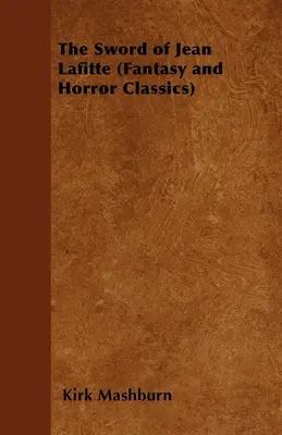 Jean Lafitte kardja (Fantasy és horror klasszikusok) - The Sword of Jean Lafitte (Fantasy and Horror Classics)