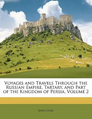 Utazások és utazások az Orosz Birodalomban, Tatárföldön és a Perzsa Királyság egy részén, 2. kötet - Voyages and Travels Through the Russian Empire, Tartary, and Part of the Kingdom of Persia, Volume 2