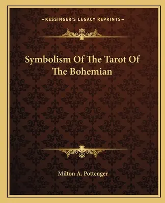 A bohém Tarot szimbolikája - Symbolism Of The Tarot Of The Bohemian