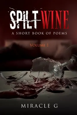 Spilt Wine: A Short Book of Poems, Volume 1