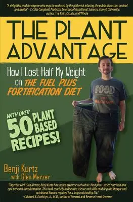 A növényi előny: Hogyan vesztettem el a súlyom felét az üzemanyag plusz dúsító diétával - The Plant Advantage: How I Lost Half My Weight on The Fuel Plus Fortification Diet