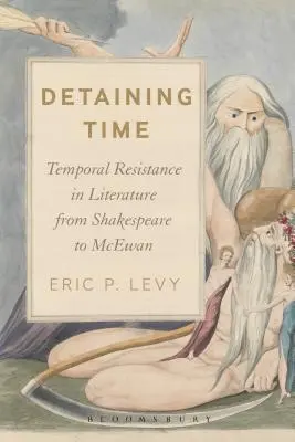 Az idő fogva tartása: Időbeli ellenállás az irodalomban Shakespeare-től McEwanig - Detaining Time: Temporal Resistance in Literature from Shakespeare to McEwan