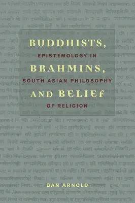 Buddhisták, bráhmanák és a hit: Episztemológia a dél-ázsiai vallásfilozófiában - Buddhists, Brahmins, and Belief: Epistemology in South Asian Philosophy of Religion