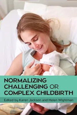 A kihívást jelentő vagy összetett szülés normalizálása - Normalizing Challenging or Complex Childbirth