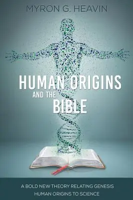 Az emberi eredet és a Biblia: A Genezis emberi eredetét a tudományhoz kapcsoló merész új elmélet - Human Origins and the Bible: A Bold New Theory Relating Genesis Human Origins to Science