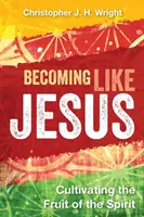 Jézushoz hasonlóvá válni: A Lélek gyümölcsének ápolása - Becoming Like Jesus: Cultivating the Fruit of the Spirit