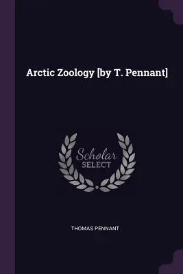 Sarkvidéki zoológia [T. Pennant] - Arctic Zoology [by T. Pennant]