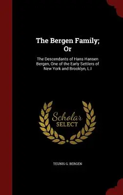 A Bergen család; avagy: Hans Hansen Bergen, New York és Brooklyn egyik korai telepesének leszármazottai, L.I. - The Bergen Family; Or: The Descendants of Hans Hansen Bergen, One of the Early Settlers of New York and Brooklyn, L.I