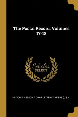 The Postal Record, 17-18. kötet - The Postal Record, Volumes 17-18